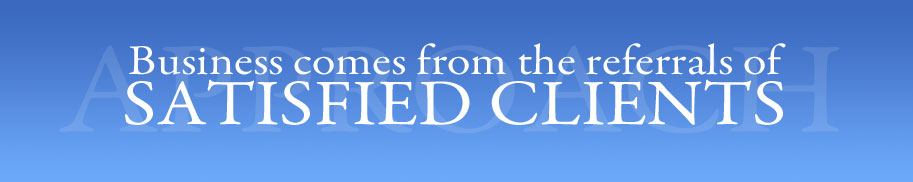 Business comes from the referrals of SATISFIED CLIENTS